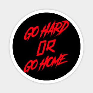 GO HARD OR GO HOME Magnet